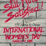 Still Ain't Satisfied was the theme of the 1985 International Women's Day March and Rally in Toronto.