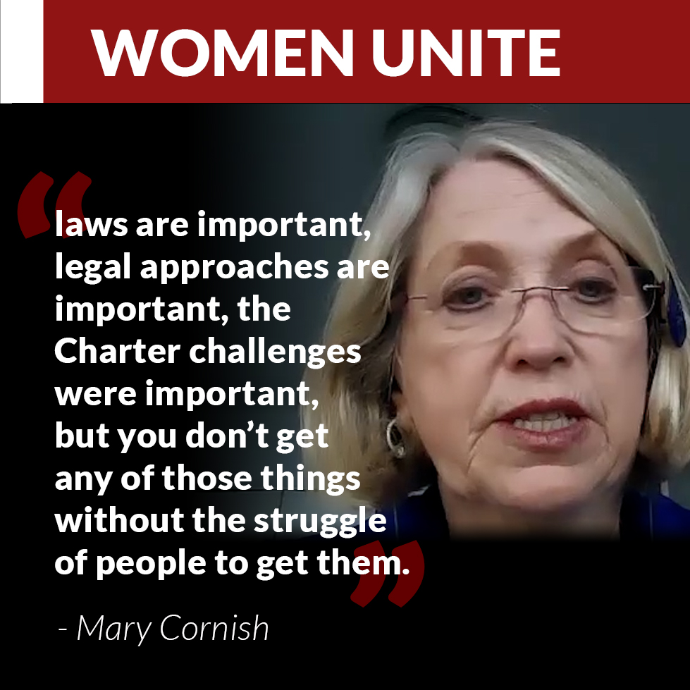 Photo of Mary Cornish with quote “laws are important, legal approaches are important, the Charter challenges were important, but you don’t get any of those things without the struggle of people to get them”