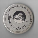 Undated button of the Food and Service Workers of Canada (FASWOC). FASWOC represented the cleaners, almost all Portuguese immigrant women, who went on strike at the First Canadian Place in Toronto in 1984. After six weeks, the strike ended in victory.