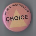 Button in opposition to passing in a new abortion law following the 1988 Supreme Court decision in the Morgentaler case that Canada's abortion law was unconstitutional.