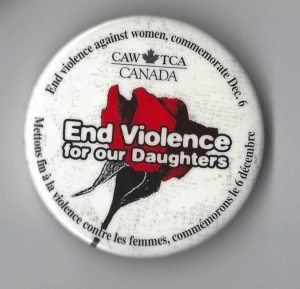 Canadian Auto Workers button to commemorate Dec. 6 and calling for an end to violence against women and our daughters.