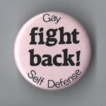 Undated button calling for fight back and Gay self defense.