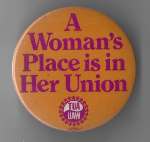 Undated United Auto Workers button: "A Woman's Place is in Her Union."