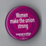 Undated Canadian Union of Postal Workers (CUPW) button: "Women make the union strong."