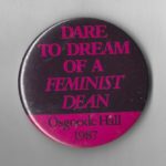 This button advocates for a feminist dean for Toronto's Osgoode Hall Law School in 1987.