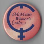 This is an undated button for the McMaster University Women's Centre.