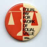 The campaign to win equal pay for work of equal value gathered widespread support during the 1970s and 80s. This button shows solidarity with that fight.