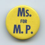 The Ms. for M.P button supported a push to elect more women into government.