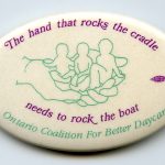 This Ontario Coalition for Better Daycare button calls on women to demand more and better child care.