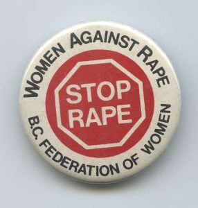 This British Columbia Federation of Women button brought women together with the demand to Stop Rape.