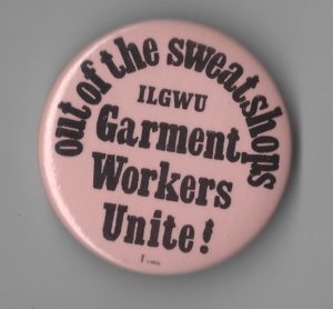 This is an undated button for International Ladies Garment Workers Union (ILGWU) drive to organize women working in clothing sweatshops.