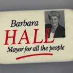 A lawyer and social activist, Barbara Hall provided legal aid for gay men arrested in the Operation Soap bathhouse raids and ran for the New Democratic Party in the 1985 Ontario election, losing to Liberal Ian Scott. Later that year, she won a seat on Toronto City Council and in 1994 was elected as Mayor of the pre-amalgamation City of Toronto. During her tenure, she was the first mayor of Toronto to march in the Pride Parade. In 1997, she lost the election to be first Mayor of the new mega-city to Mel Lastman. In 2005, she became head of the Ontario Human Rights Commission.