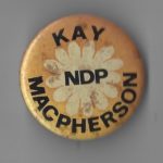 Kay Macpherson, the well-known feminist, pacifist, and political activist, ran as a New Democratic Party candidate in several federal elections.