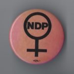 This button was created by women of the New Democratic Party.