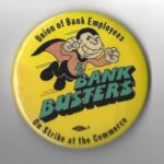 This undated button is in support of Union of Bank Employees on strike at the Bank of Commerce.