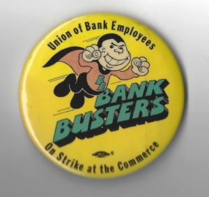 This undated button is in support of Union of Bank Employees on strike at the Bank of Commerce.