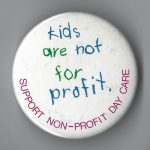 This is an Ontario Coalition for Better Child Care (OCBCC) button in support of non-profit daycare.