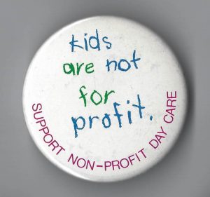 This is an Ontario Coalition for Better Child Care (OCBCC) button in support of non-profit daycare.