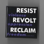 This undated button by unknown source calls for resisting violence, revolting against oppression, and reclaiming freedom.