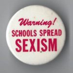 Sexism in education is the topic of this button.