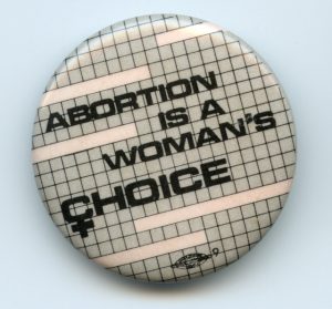 A button expressing support for a woman's right to choose abortion.