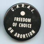 The button distributed by the CARAL supported a woman's right to choose.