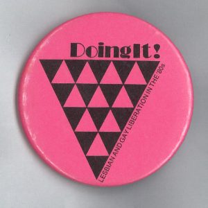 This undated button supported lesbian and gay activism in the 1980s.