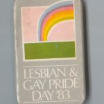 This button supports Lesbian and Gay Pride Day in 1983 in Toronto.