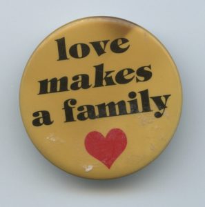 This button is part of the campaign to challenge heterosexist, traditional views and redefine what makes a family.