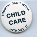 Button produced by Sudbury Women Miners highlights the need for childcare.