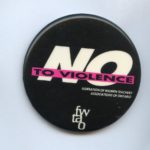 No to Violence button produced by Federation of Women Teachers' Associations of Ontario (FWTAO)