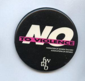 No to Violence button produced by Federation of Women Teachers' Associations of Ontario (FWTAO)